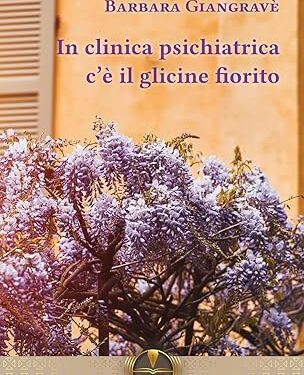 “In clinica psichiatrica c’è il glicine fiorito” – Barbara Giangravè – Fides Edizioni.